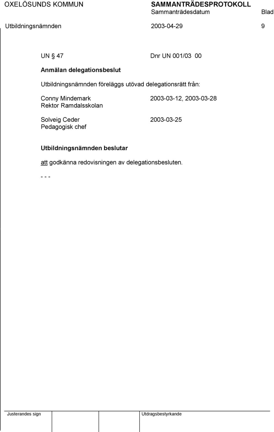 från: Conny Mindemark 2003-03-12, 2003-03-28 Rektor Ramdalsskolan