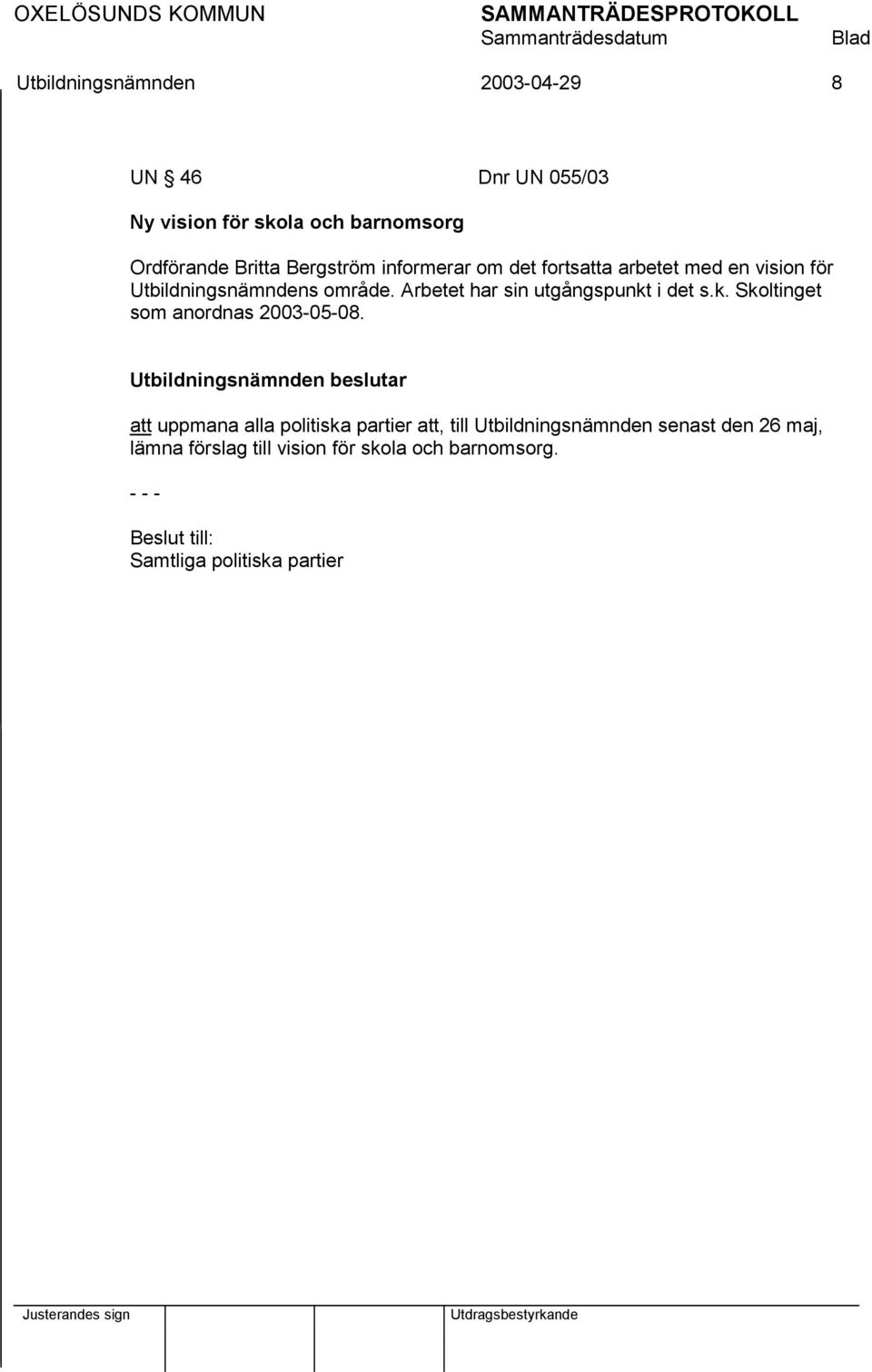 Arbetet har sin utgångspunkt i det s.k. Skoltinget som anordnas 2003-05-08.