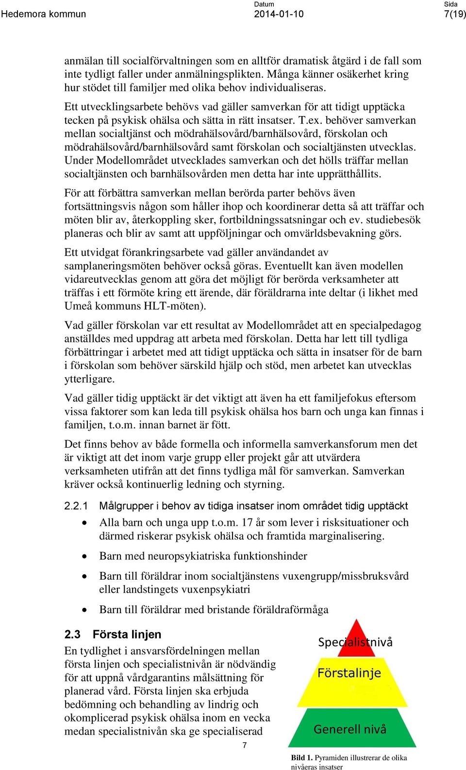 Ett utvecklingsarbete behövs vad gäller samverkan för att tidigt upptäcka tecken på psykisk ohälsa och sätta in rätt insatser. T.ex.