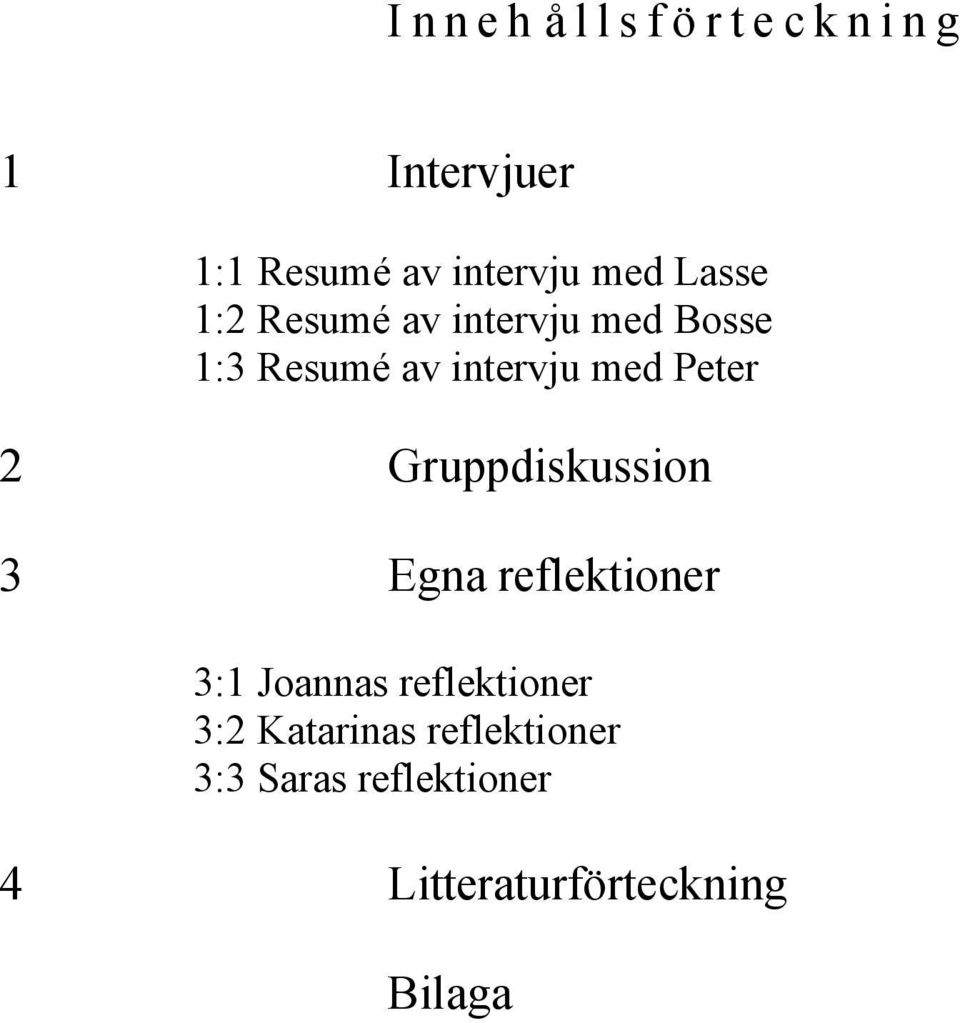 Gruppdiskussion 3 Egna reflektioner 3:1 Joannas reflektioner 3:2