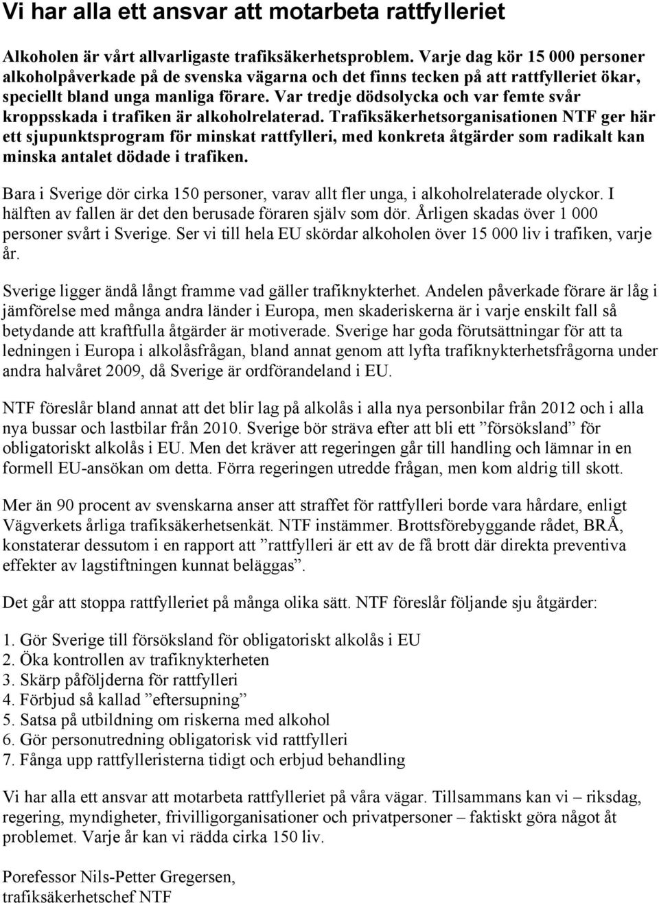 Var tredje dödsolycka och var femte svår kroppsskada i trafiken är alkoholrelaterad.