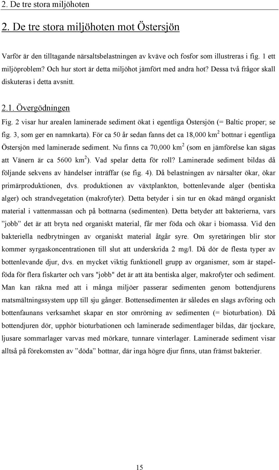 2 visar hur arealen laminerade sediment ökat i egentliga Östersjön (= Baltic proper; se fig. 3, som ger en namnkarta).