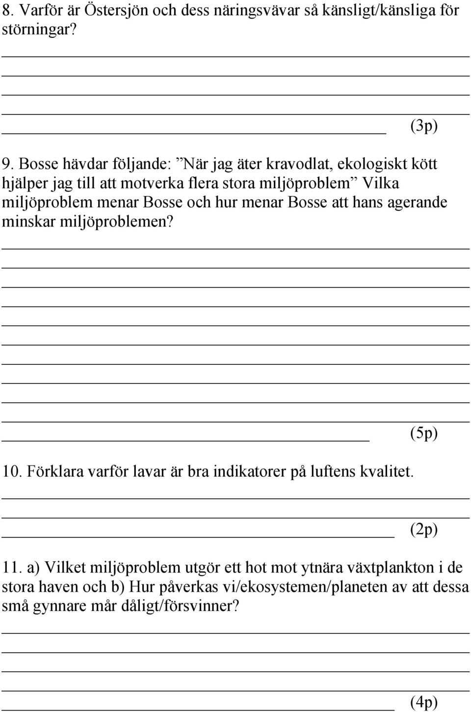 menar Bosse och hur menar Bosse att hans agerande minskar miljöproblemen? (5p) 10.