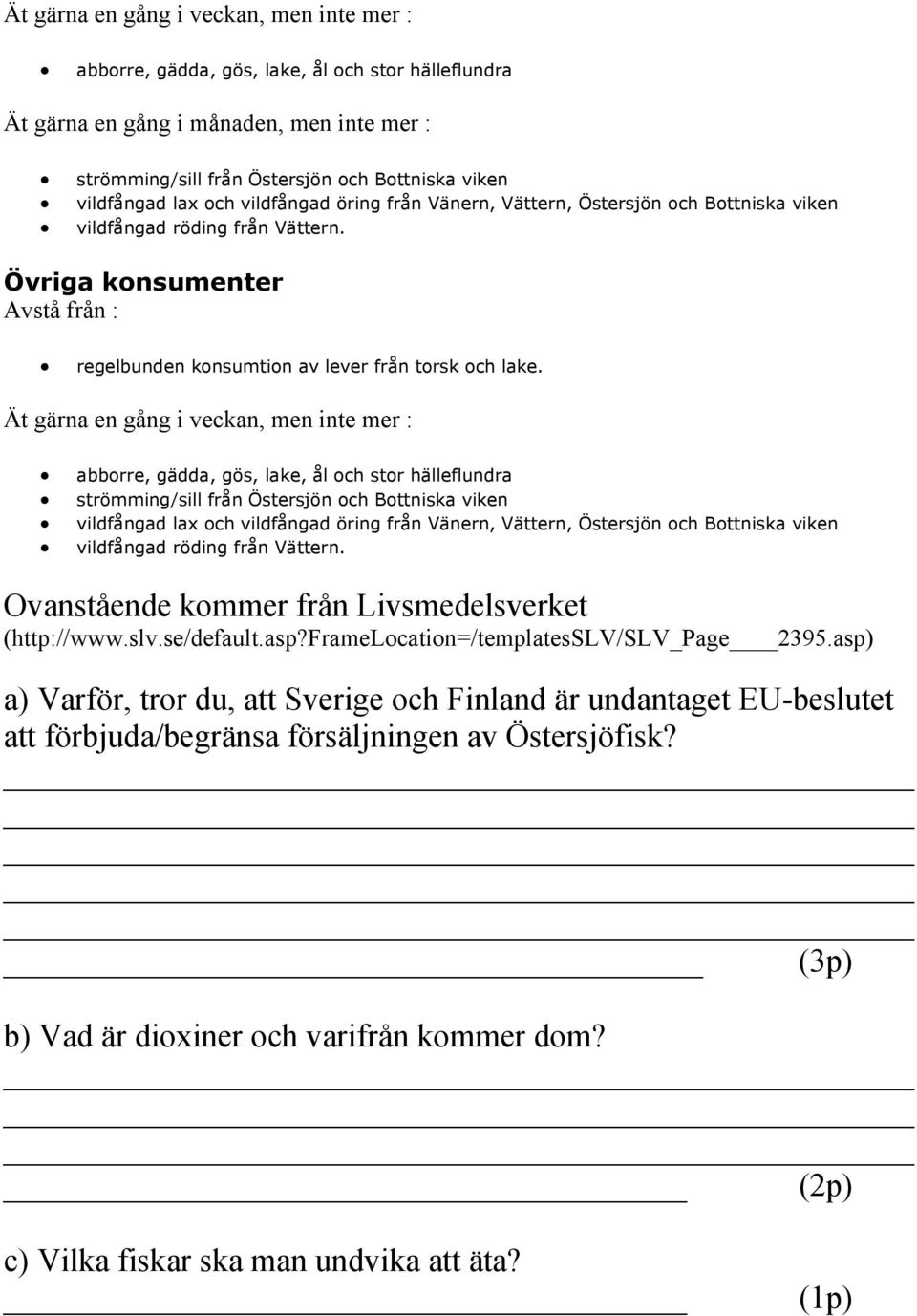 Ät gärna en gång i veckan, men inte mer : abborre, gädda, gös, lake, ål och stor hälleflundra strömming/sill från Östersjön och Bottniska viken vildfångad lax och vildfångad öring från Vänern,