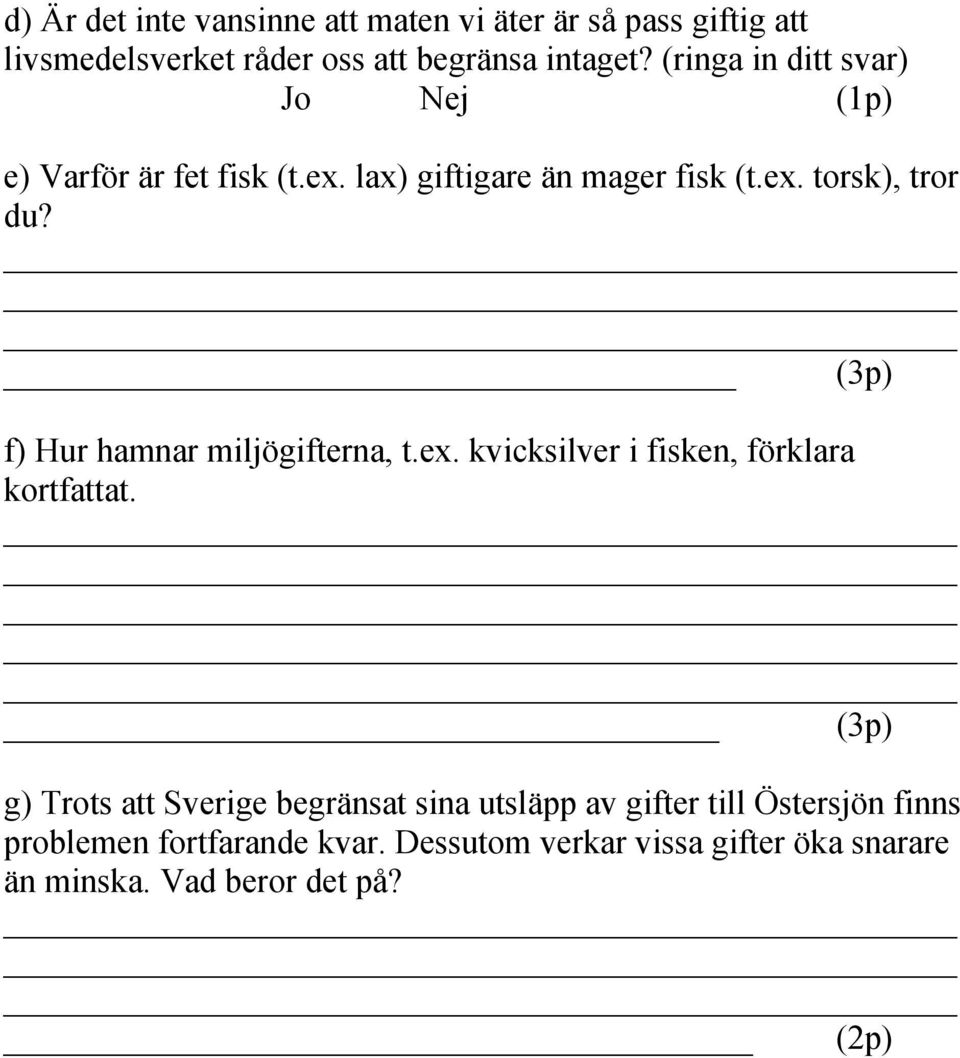 (3p) f) Hur hamnar miljögifterna, t.ex. kvicksilver i fisken, förklara kortfattat.