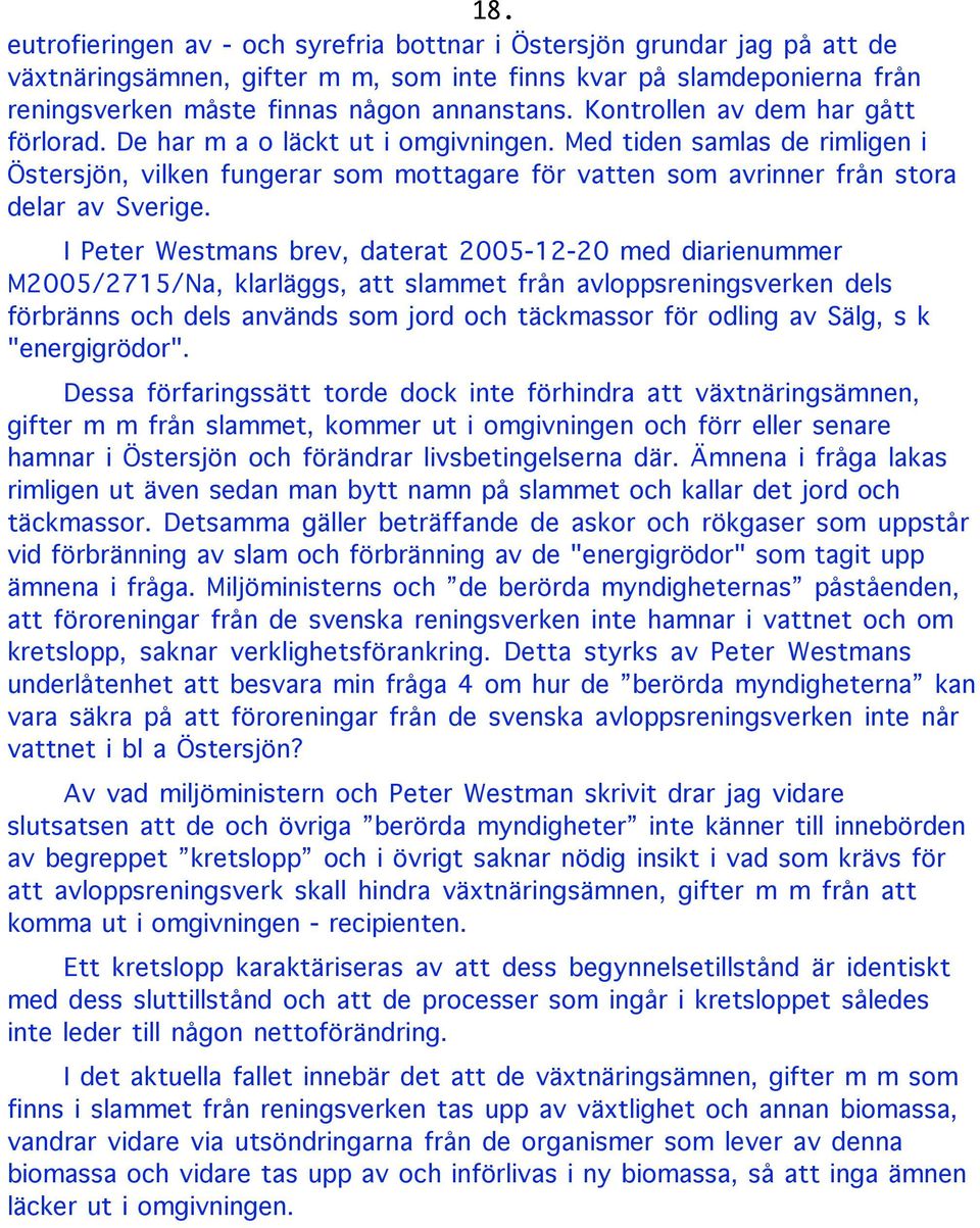 I Peter Westmans brev, daterat 2005-12-20 med diarienummer M2005/2715/Na, klarläggs, att slammet från avloppsreningsverken dels förbränns och dels används som jord och täckmassor för odling av Sälg,