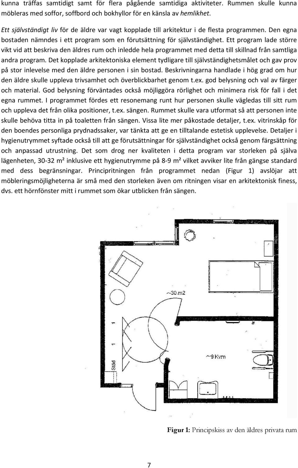 Ett program lade större vikt vid att beskriva den äldres rum och inledde hela programmet med detta till skillnad från samtliga andra program.