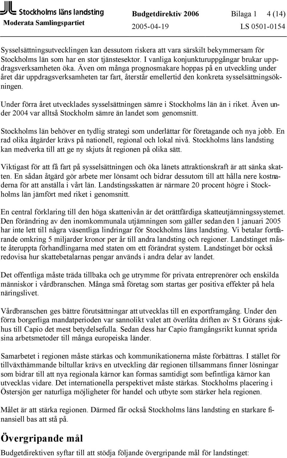 Även om många prognosmakare hoppas på en utveckling under året där uppdragsverksamheten tar fart, återstår emellertid den konkreta sysselsättningsökningen.