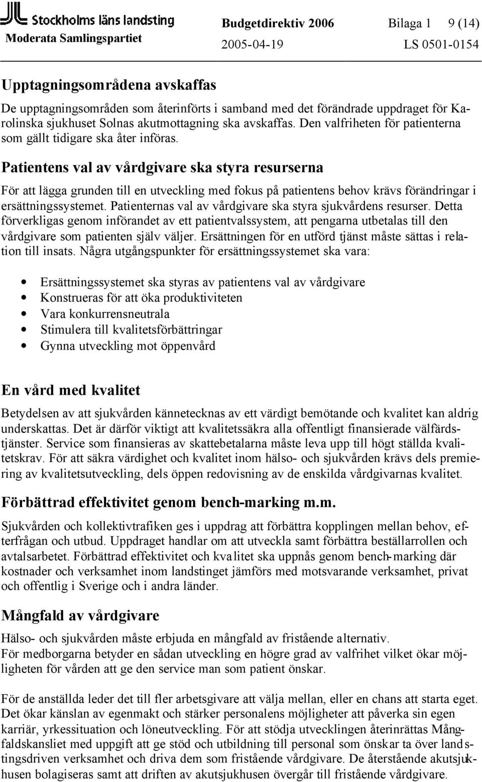 Patientens val av vårdgivare ska styra resurserna För att lägga grunden till en utveckling med fokus på patientens behov krävs förändringar i ersättningssystemet.