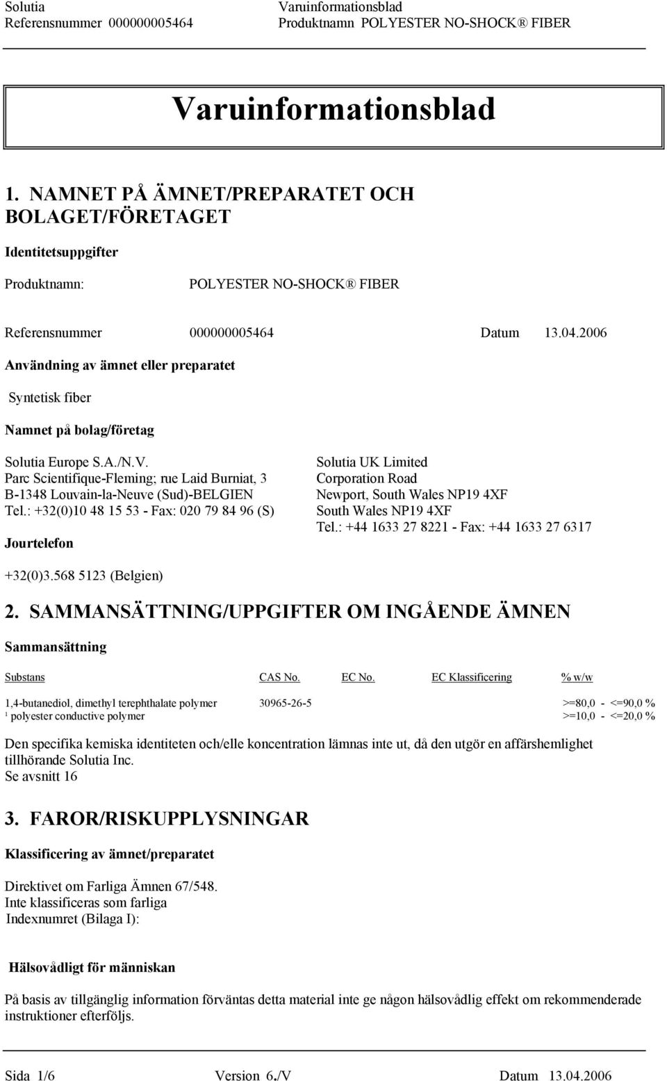 Solutia UK Limited Parc Scientifique-Fleming; rue Laid Burniat, 3 Corporation Road B-1348 Louvain-la-Neuve (Sud)-BELGIEN Newport, South Wales NP19 4XF Tel.