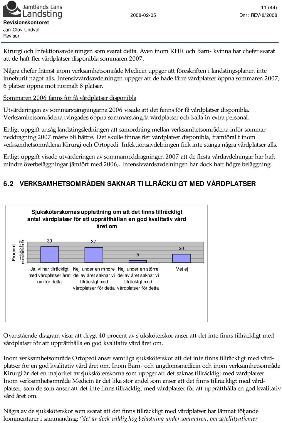 Intensivvårdsavdelningen uppger att de hade färre vårdplatser öppna sommaren 27, 6 platser öppna mot normalt 8 platser.