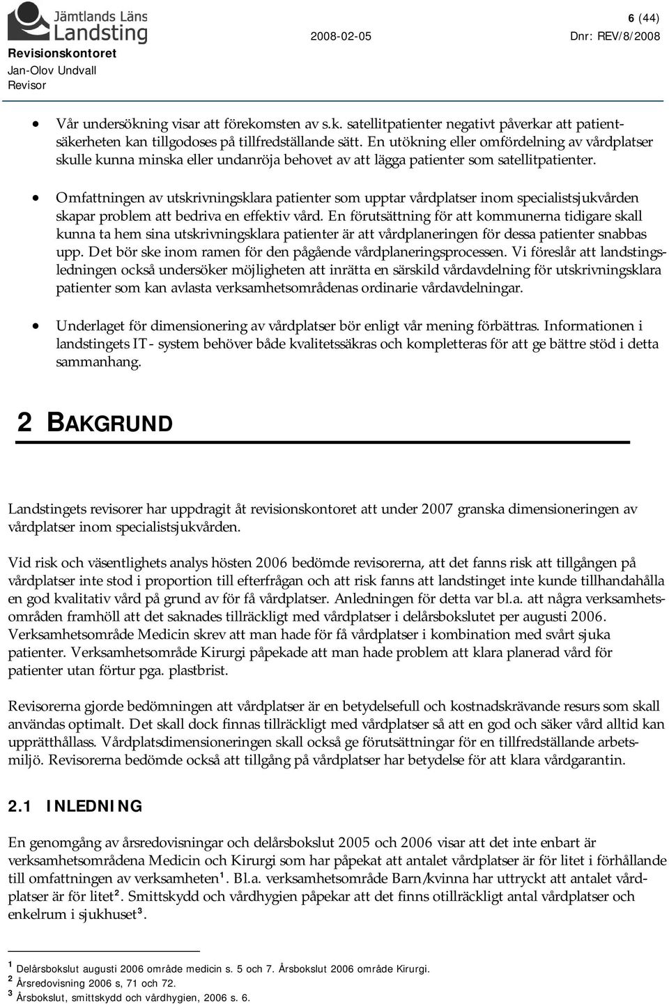 Omfattningen av utskrivningsklara patienter som upptar vårdplatser inom specialistsjukvården skapar problem att bedriva en effektiv vård.