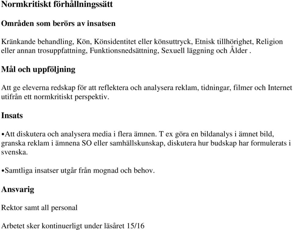 Att ge eleverna redskap för att reflektera och analysera reklam, tidningar, filmer och Internet utifrån ett normkritiskt perspektiv.