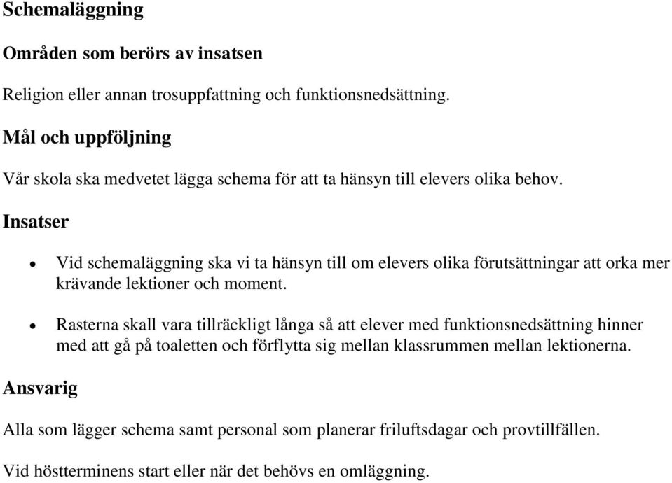 er Vid schemaläggning ska vi ta hänsyn till om elevers olika förutsättningar att orka mer krävande lektioner och moment.