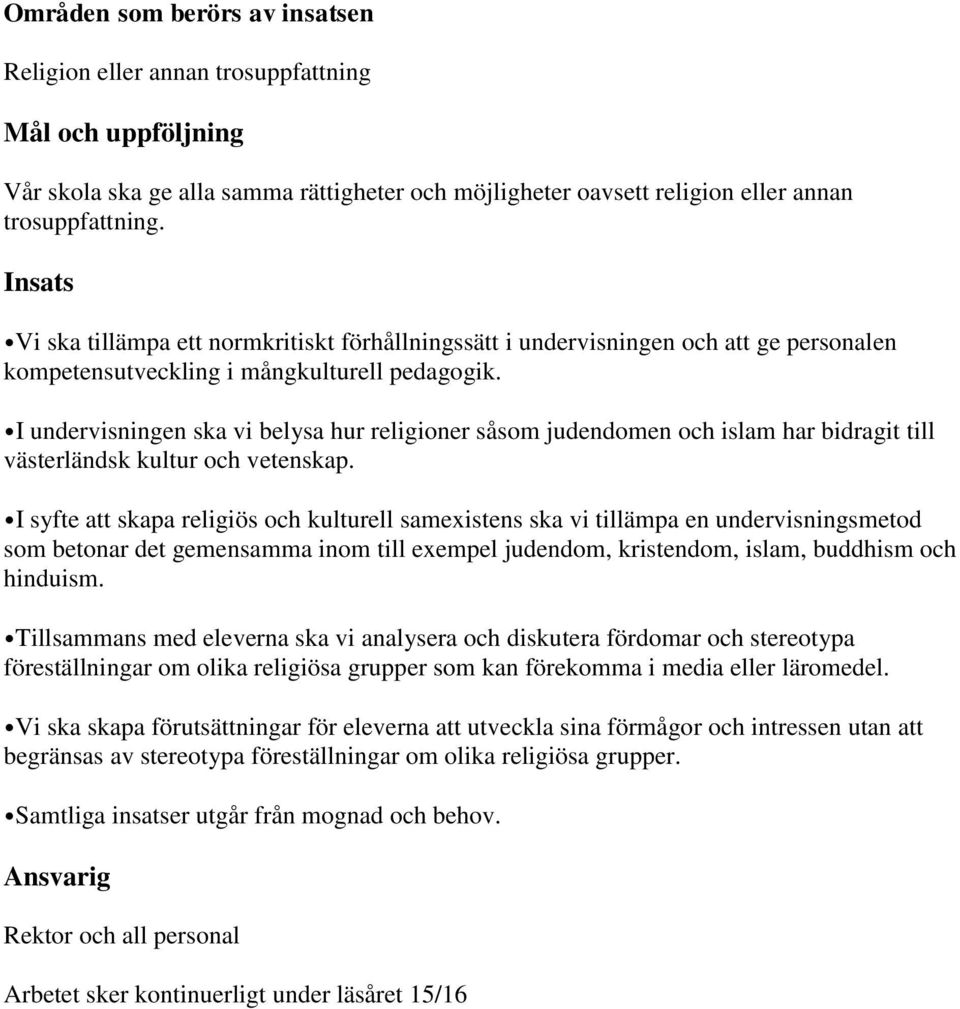 I undervisningen ska vi belysa hur religioner såsom judendomen och islam har bidragit till västerländsk kultur och vetenskap.