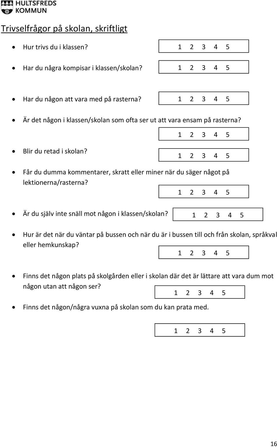 Får du dumma kommentarer, skratt eller miner när du säger något på lektionerna/rasterna? Är du själv inte snäll mot någon i klassen/skolan?