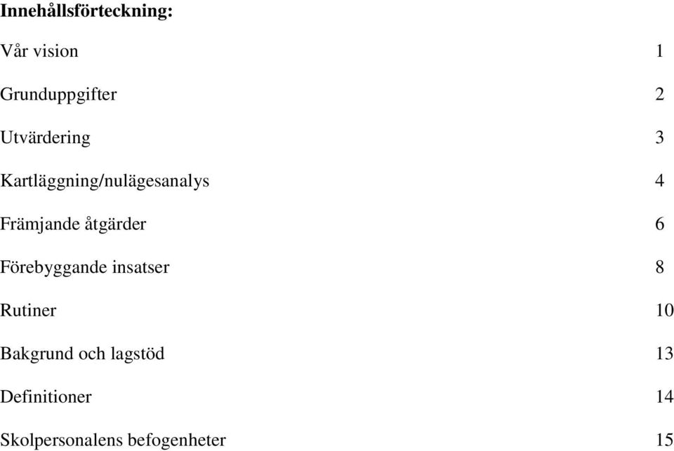 åtgärder 6 Förebyggande insatser 8 Rutiner 10 Bakgrund