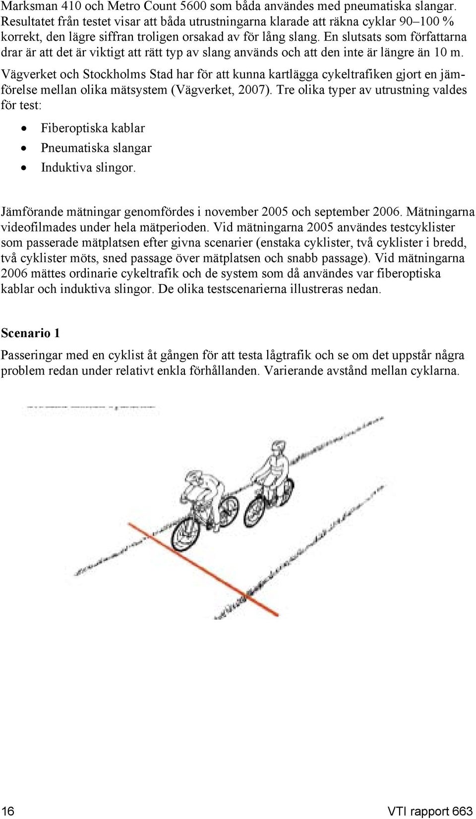 En slutsats som författarna drar är att det är viktigt att rätt typ av slang används och att den inte är längre än 10 m.