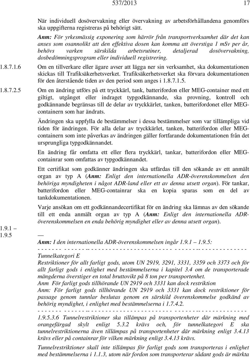 arbetsrutiner, detaljerad dosövervakning, dosbedömningsprogram eller individuell registrering. 1.