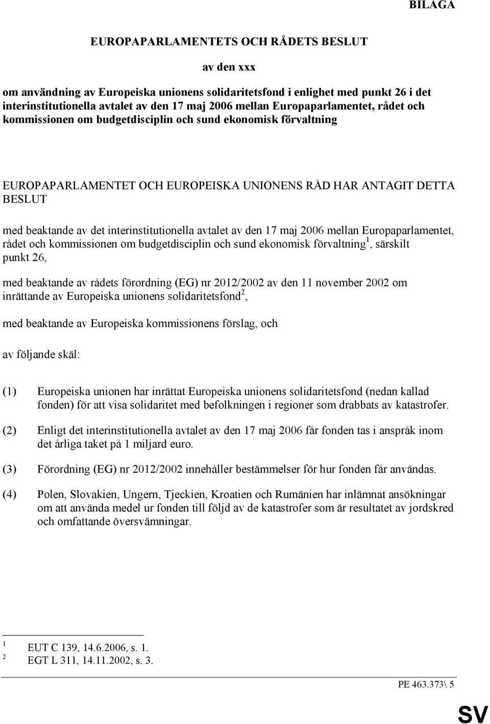 interinstitutionella avtalet av den 17 maj 2006 mellan Europaparlamentet, rådet och kommissionen om budgetdisciplin och sund ekonomisk förvaltning 1, särskilt punkt 26, med beaktande av rådets