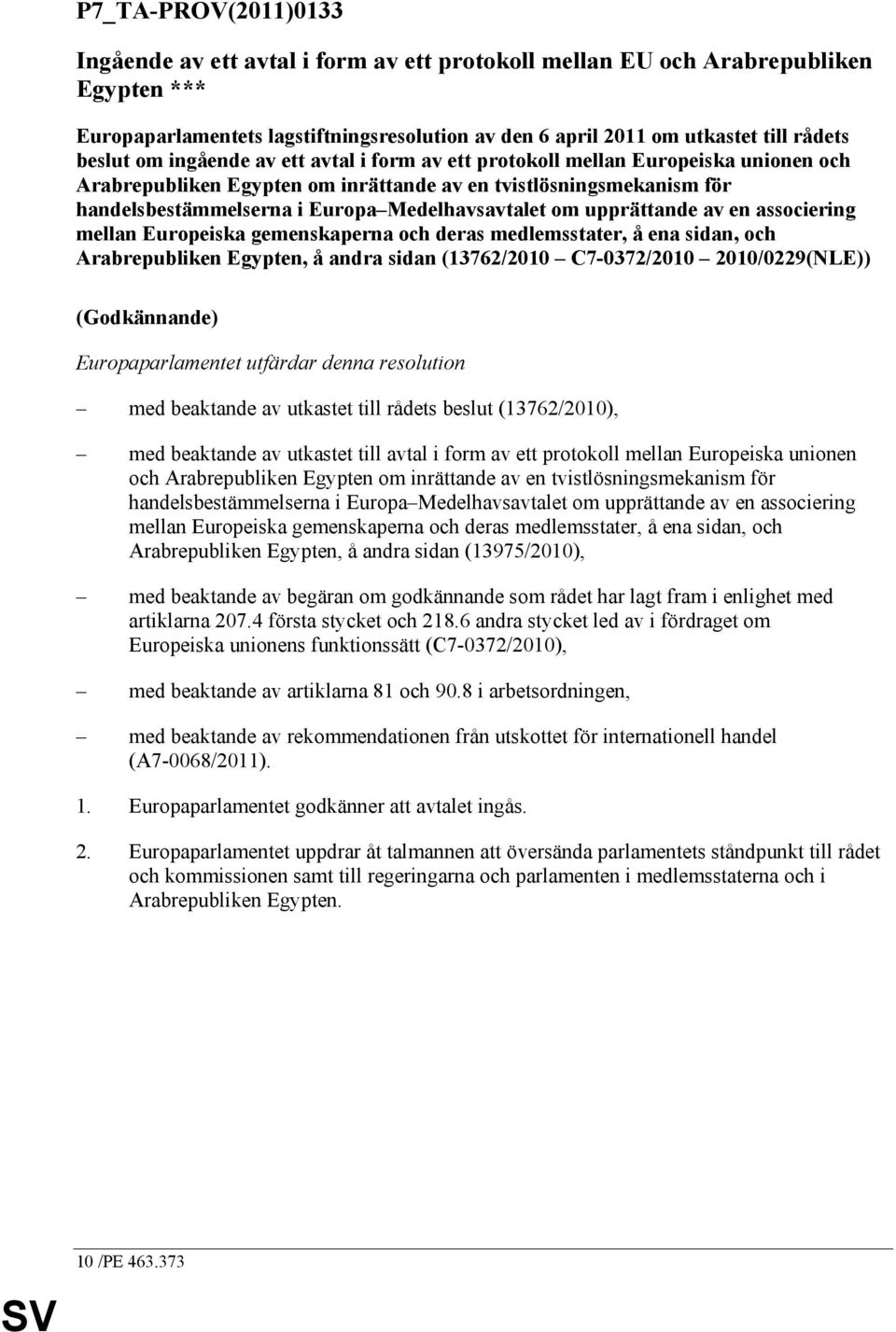 Medelhavsavtalet om upprättande av en associering mellan Europeiska gemenskaperna och deras medlemsstater, å ena sidan, och Arabrepubliken Egypten, å andra sidan (13762/2010 C7-0372/2010