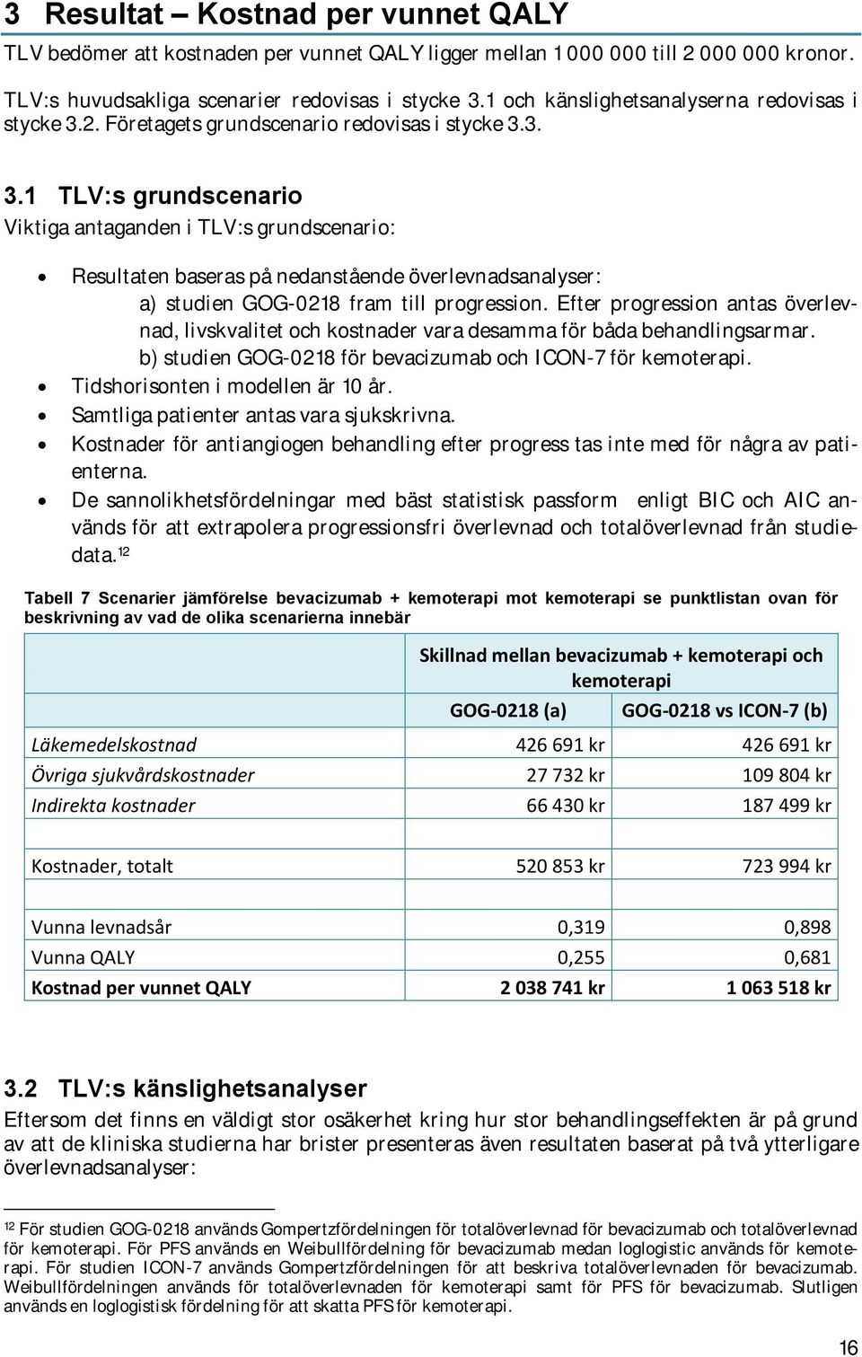 2. Företagets grundscenario redovisas i stycke 3.