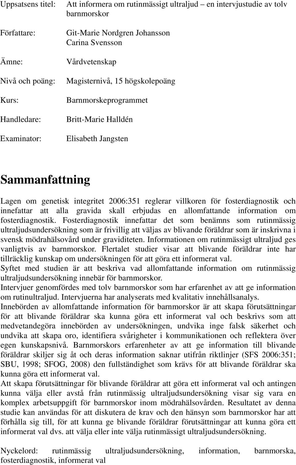 fosterdiagnostik och innefattar att alla gravida skall erbjudas en allomfattande information om fosterdiagnostik.