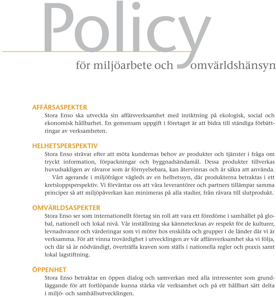 HELHETSPERSPEKTIV Stora Enso strävar efter att möta kundernas behov av produkter och tjänster i fråga om tryckt information, förpackningar och byggnadsändamål.