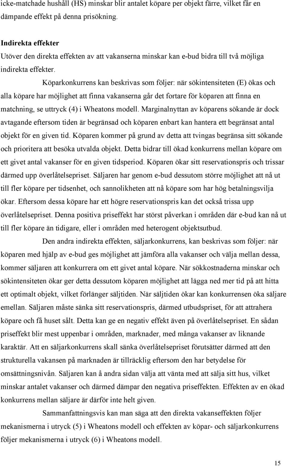 Köparkonkurrens kan beskrivas som följer: när sökintensiteten (E) ökas och alla köpare har möjlighet att finna vakanserna går det fortare för köparen att finna en matchning, se uttryck (4) i Wheatons