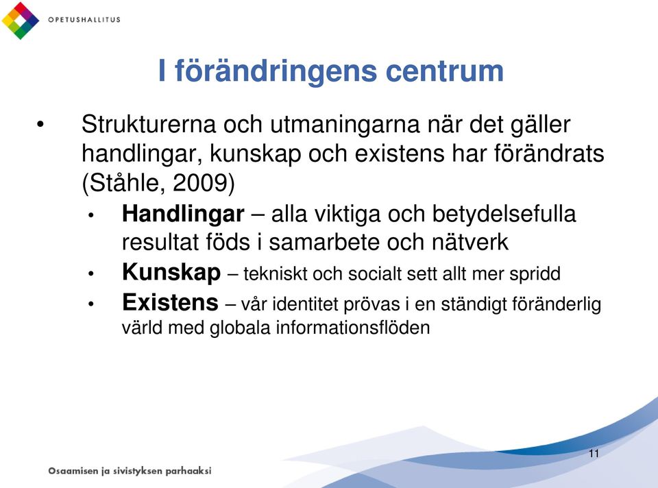 resultat föds i samarbete och nätverk Kunskap tekniskt och socialt sett allt mer spridd