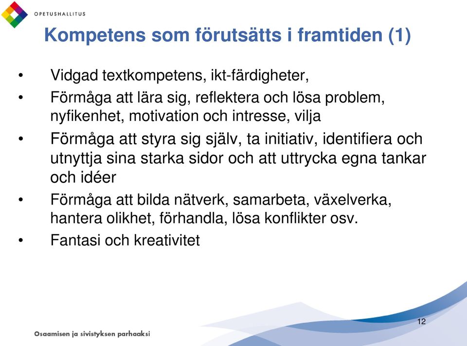 initiativ, identifiera och utnyttja sina starka sidor och att uttrycka egna tankar och idéer Förmåga att