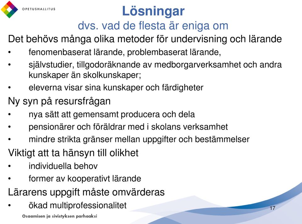 tillgodoräknande av medborgarverksamhet och andra kunskaper än skolkunskaper; eleverna visar sina kunskaper och färdigheter Ny syn på resursfrågan nya