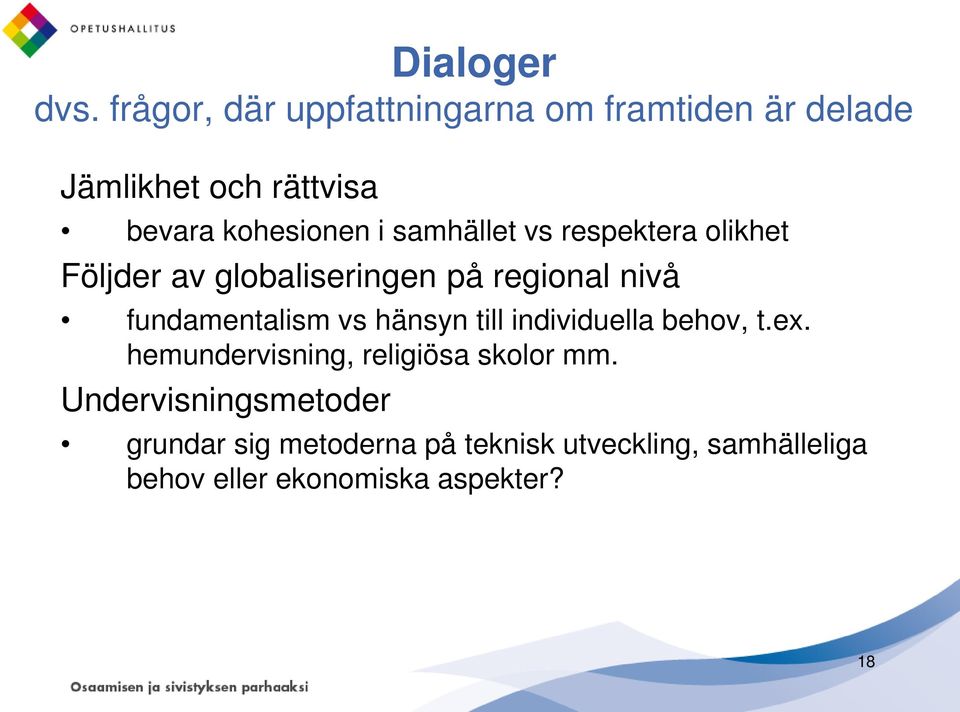 samhället vs respektera olikhet Följder av globaliseringen på regional nivå fundamentalism vs