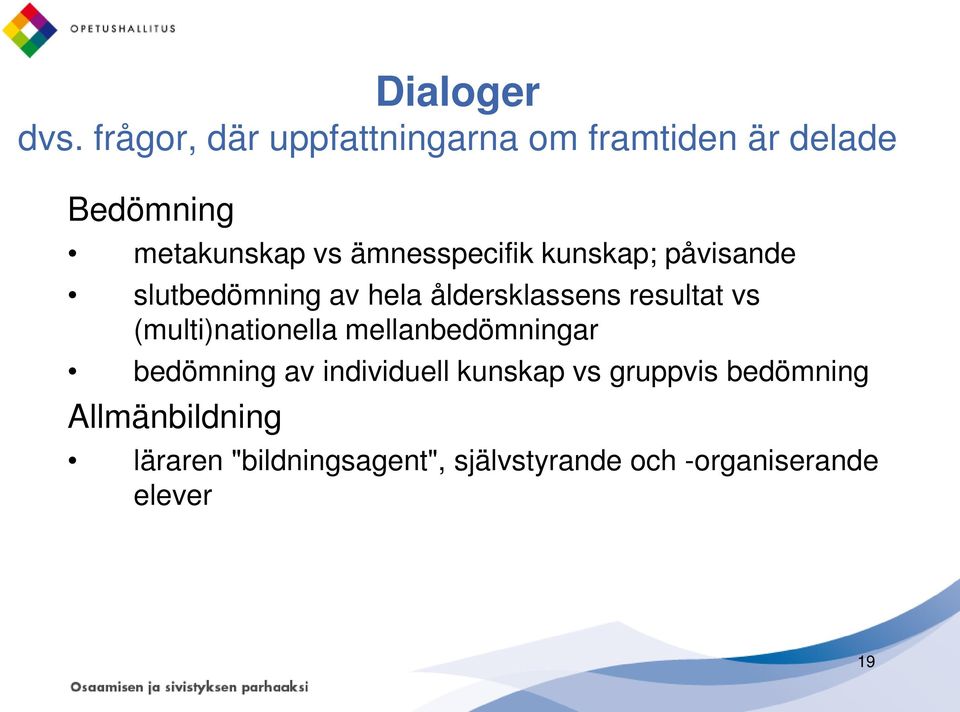 ämnesspecifik kunskap; påvisande slutbedömning av hela åldersklassens resultat vs