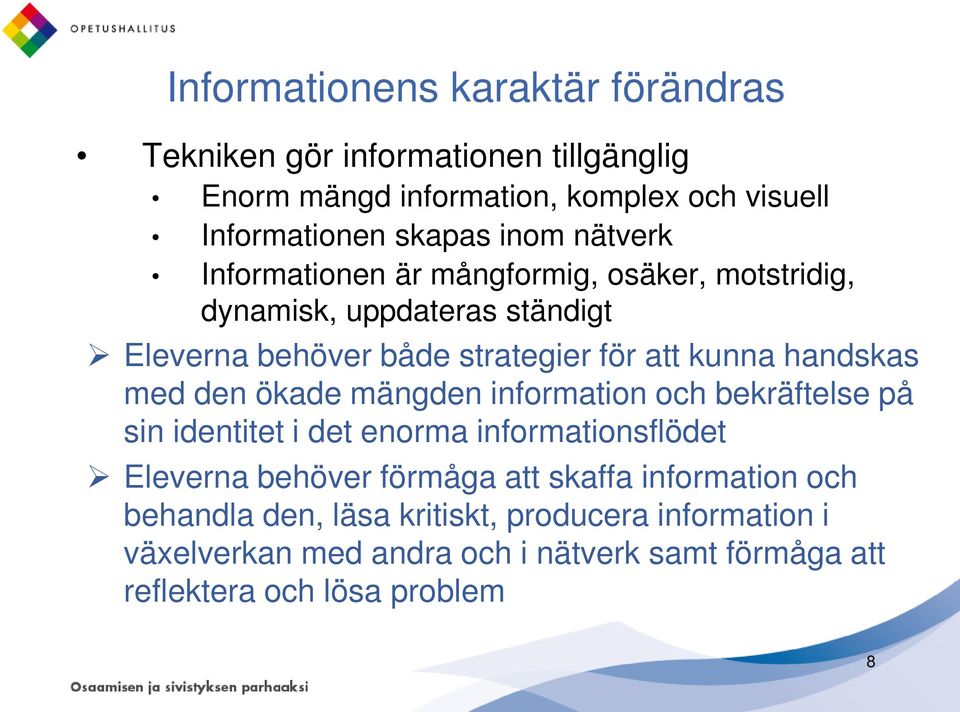 med den ökade mängden information och bekräftelse på sin identitet i det enorma informationsflödet Eleverna behöver förmåga att skaffa