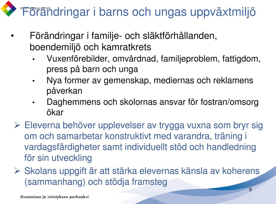 fostran/omsorg ökar Eleverna behöver upplevelser av trygga vuxna som bryr sig om och samarbetar konstruktivt med varandra, träning i