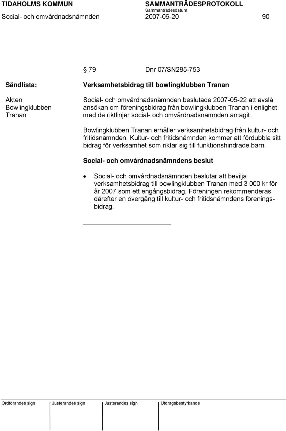 Bowlingklubben Tranan erhåller verksamhetsbidrag från kultur- och fritidsnämnden.