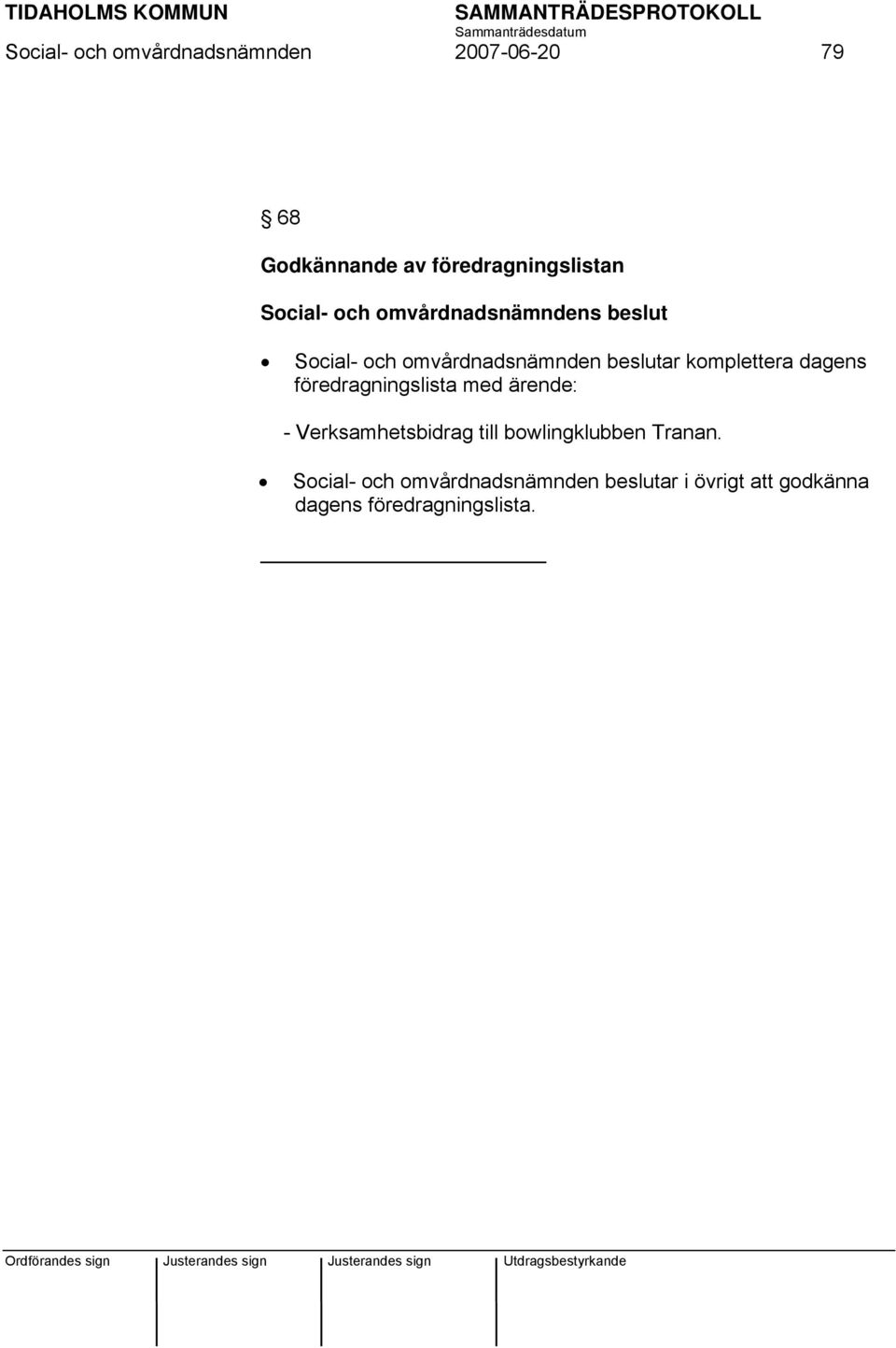 dagens föredragningslista med ärende: - Verksamhetsbidrag till