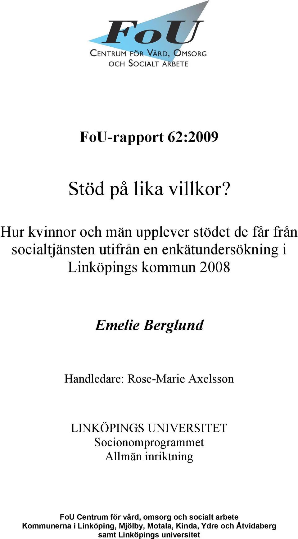 Linköpings kommun 2008 Emelie Berglund Handledare: Rose-Marie Axelsson LINKÖPINGS UNIVERSITET