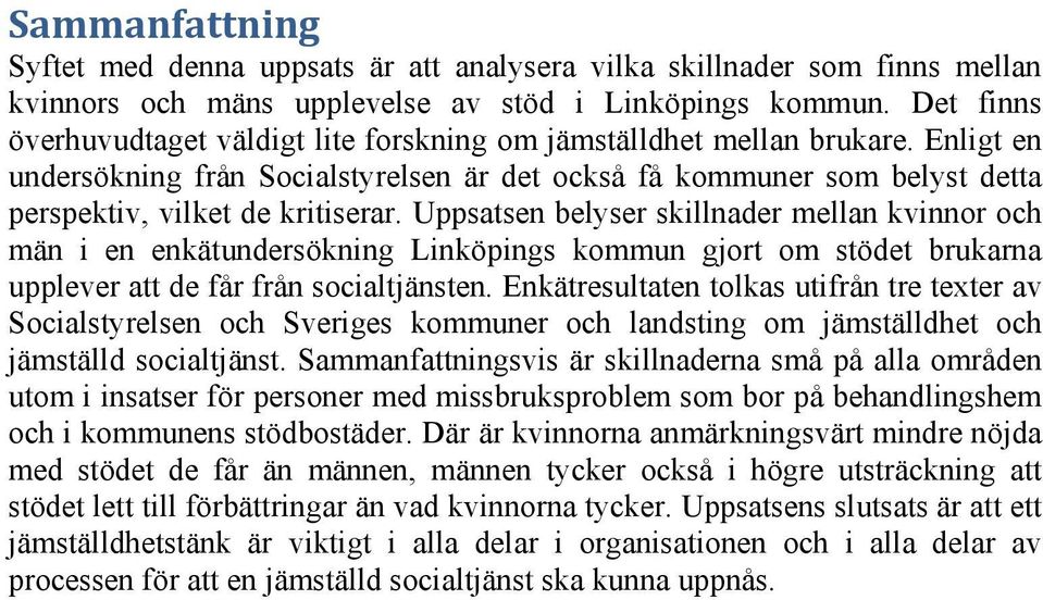 Uppsatsen belyser skillnader mellan kvinnor och män i en enkätundersökning Linköpings kommun gjort om stödet brukarna upplever att de får från socialtjänsten.