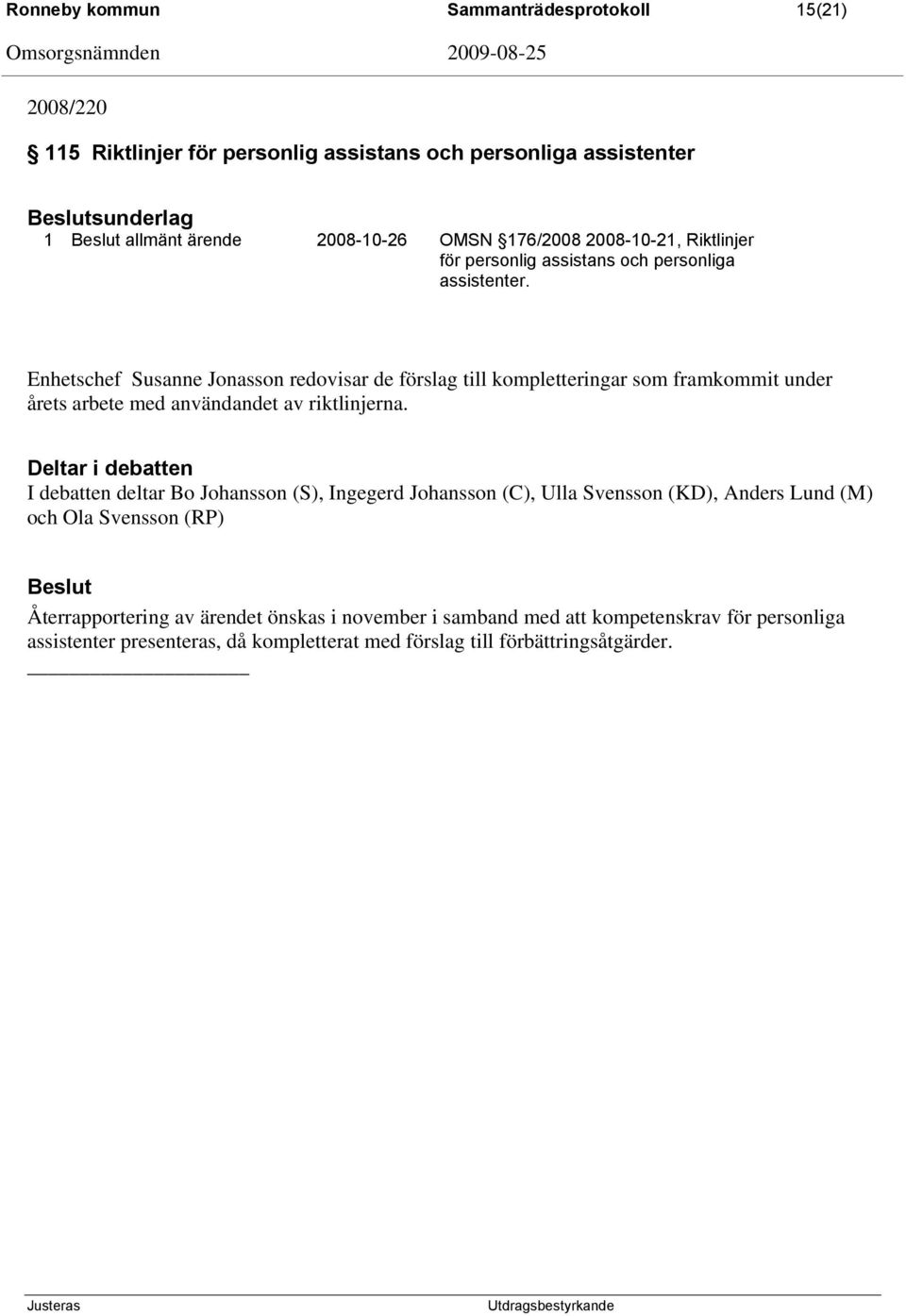 Enhetschef Susanne Jonasson redovisar de förslag till kompletteringar som framkommit under årets arbete med användandet av riktlinjerna.