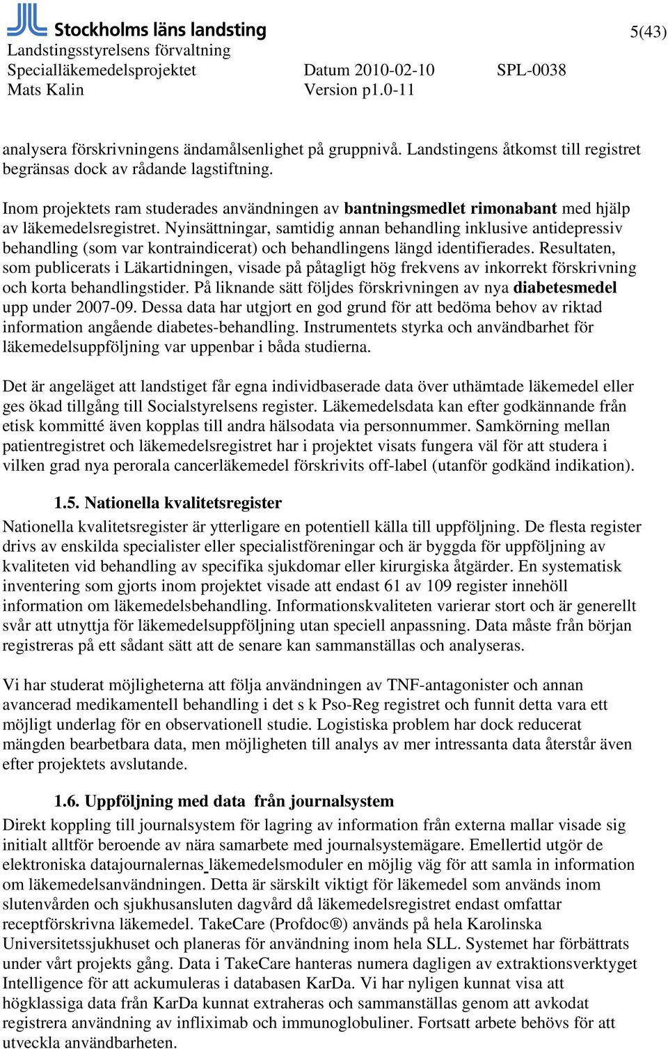 Nyinsättningar, samtidig annan behandling inklusive antidepressiv behandling (som var kontraindicerat) och behandlingens längd identifierades.