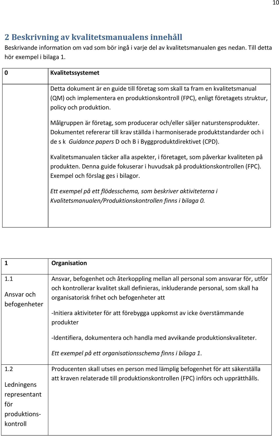 Målgruppen är företag, som producerar och/eller säljer naturstensprodukter.