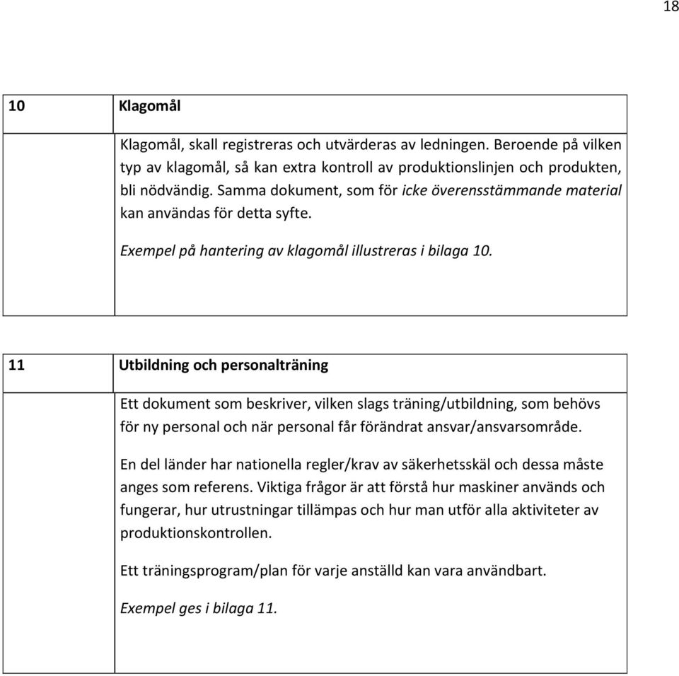 11 Utbildning och personalträning Ett dokument som beskriver, vilken slags träning/utbildning, som behövs för ny personal och när personal får förändrat ansvar/ansvarsområde.