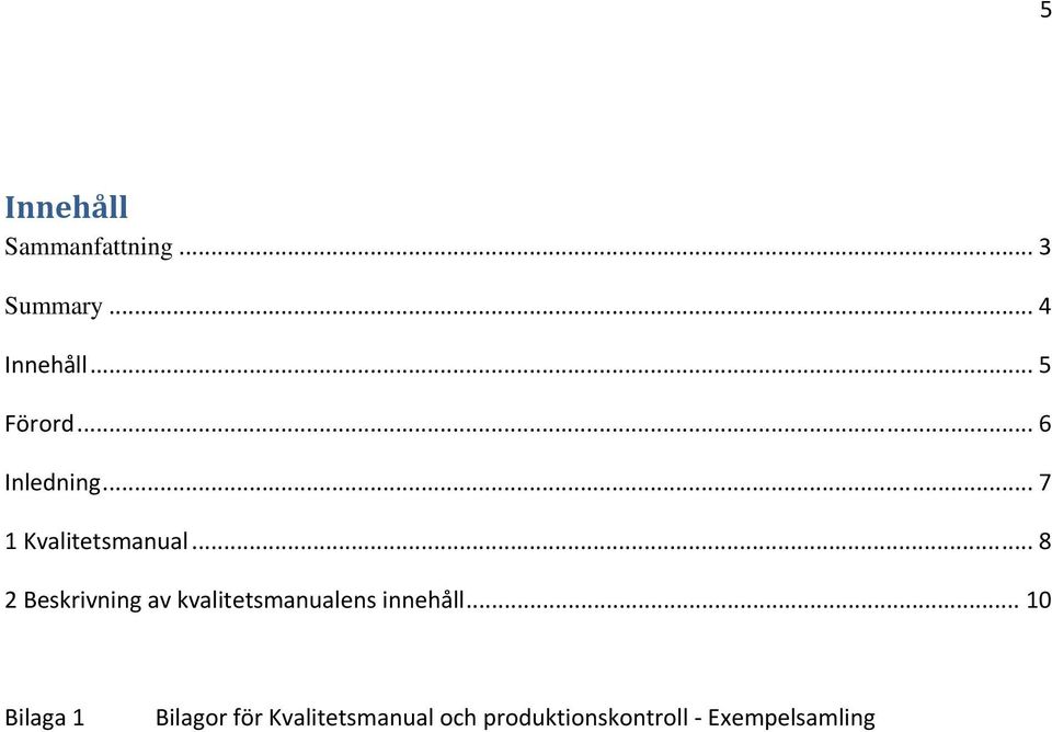 .. 8 2 Beskrivning av kvalitetsmanualens innehåll.