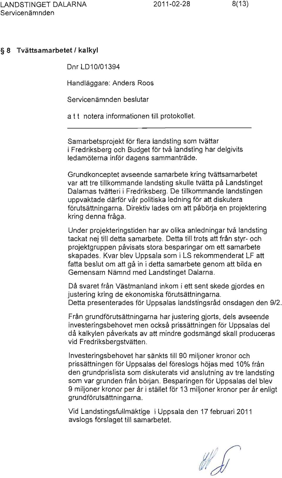 Grundkonceptet avseende samarbete kring tvättsamarbetet var att tre tillkommande landsting skulle tvätta på Landstinget Dalarnas tvätteri i Fredriksberg.