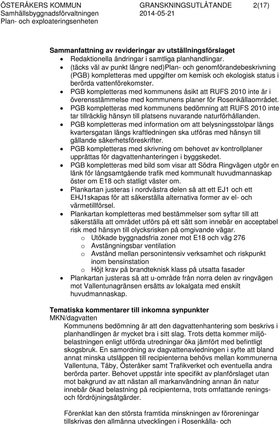 PGB kompletteras med kommunens åsikt att RUFS 2010 inte är i överensstämmelse med kommunens planer för Rosenkällaområdet.