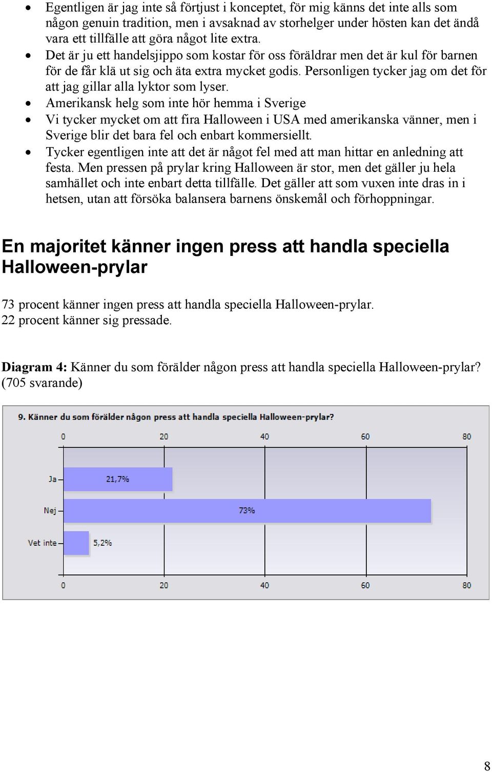 Personligen tycker jag om det för att jag gillar alla lyktor som lyser.