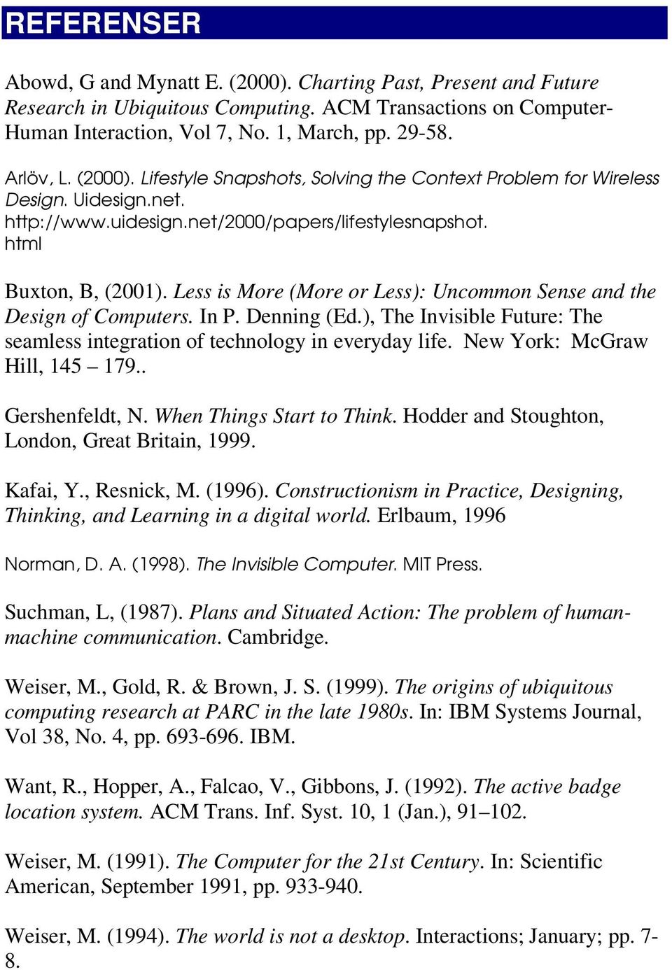 Less is More (More or Less): Uncommon Sense and the Design of Computers. In P. Denning (Ed.), The Invisible Future: The seamless integration of technology in everyday life.