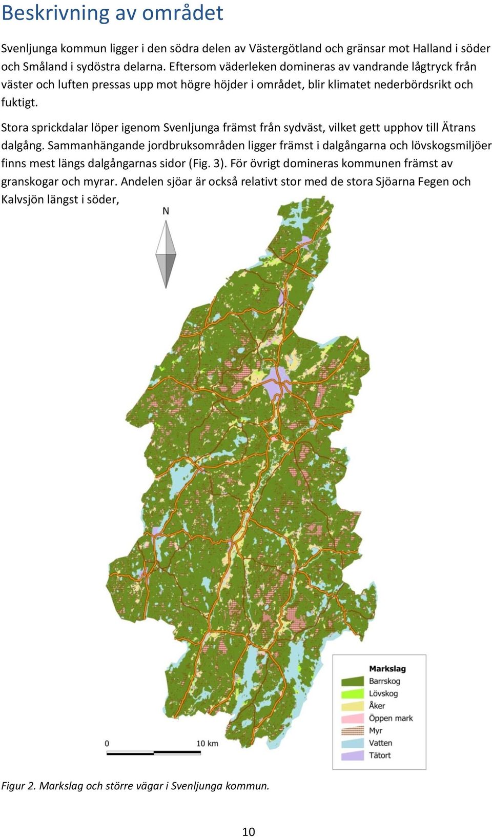 Stora sprickdalar löper igenom Svenljunga främst från sydväst, vilket gett upphov till Ätrans dalgång.